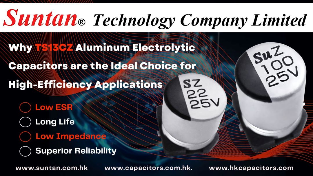 Why TS13CZ Capacitors Are Ideal for High-Efficiency Applications